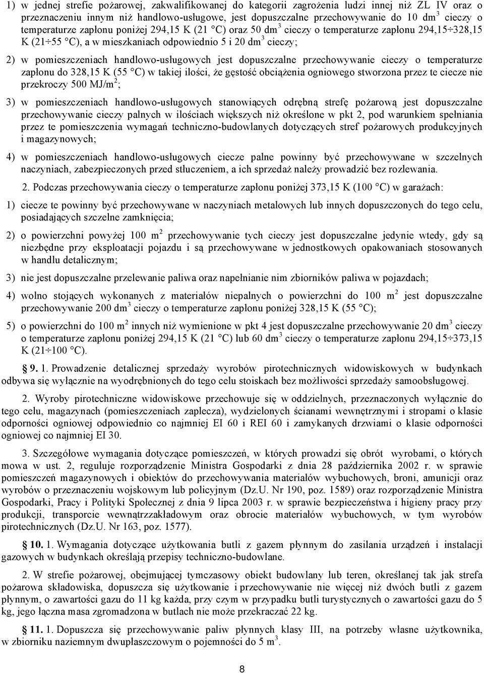 handlowo-usługowych jest dopuszczalne przechowywanie cieczy o temperaturze zapłonu do 328,15 K (55 C) w takiej ilości, że gęstość obciążenia ogniowego stworzona przez te ciecze nie przekroczy 500