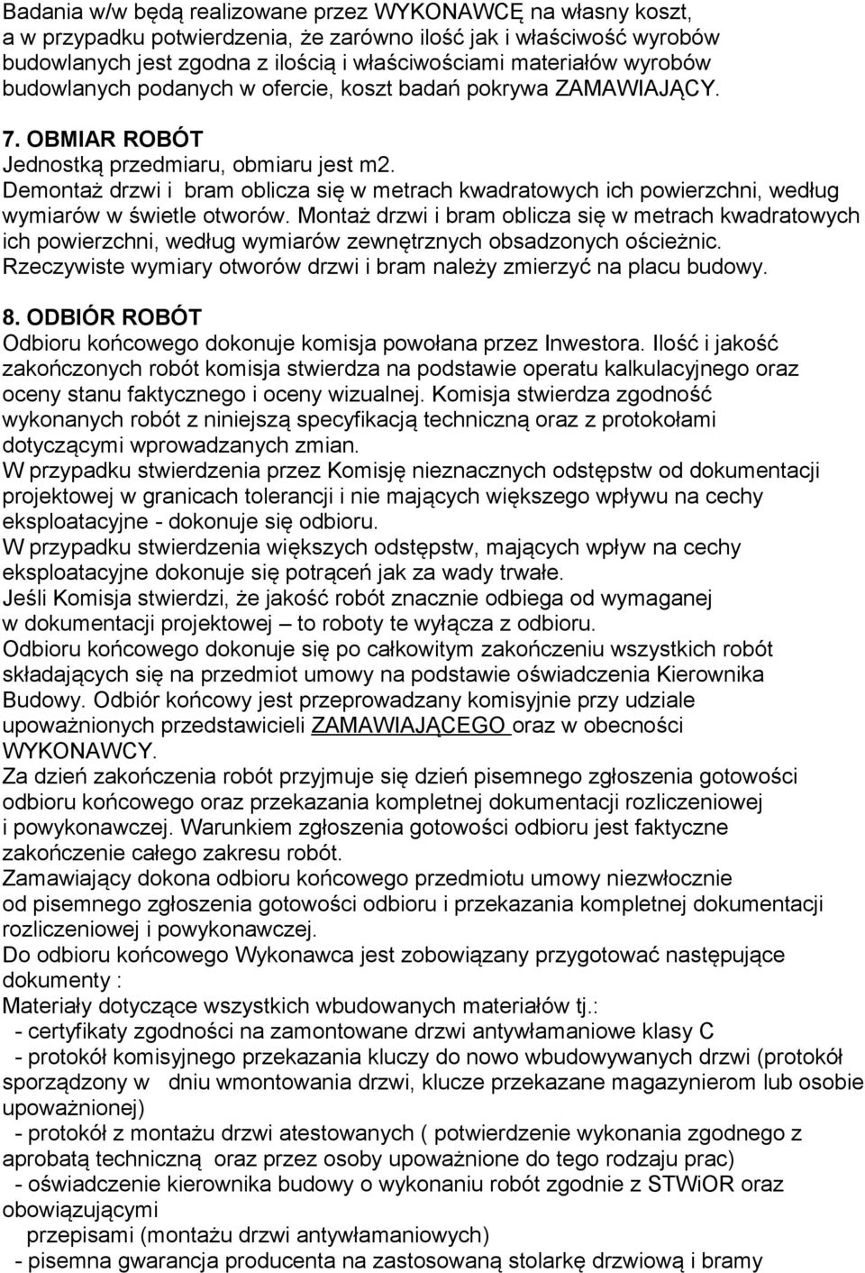 Demontaż drzwi i bram oblicza się w metrach kwadratowych ich powierzchni, według wymiarów w świetle otworów.