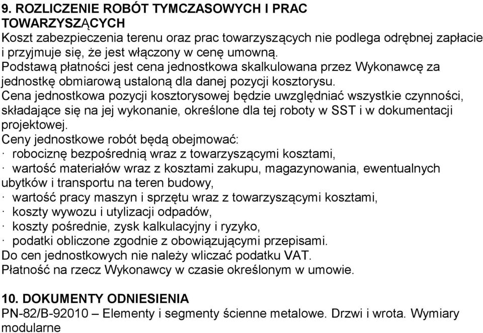 Cena jednostkowa pozycji kosztorysowej będzie uwzględniać wszystkie czynności, składające się na jej wykonanie, określone dla tej roboty w SST i w dokumentacji projektowej.