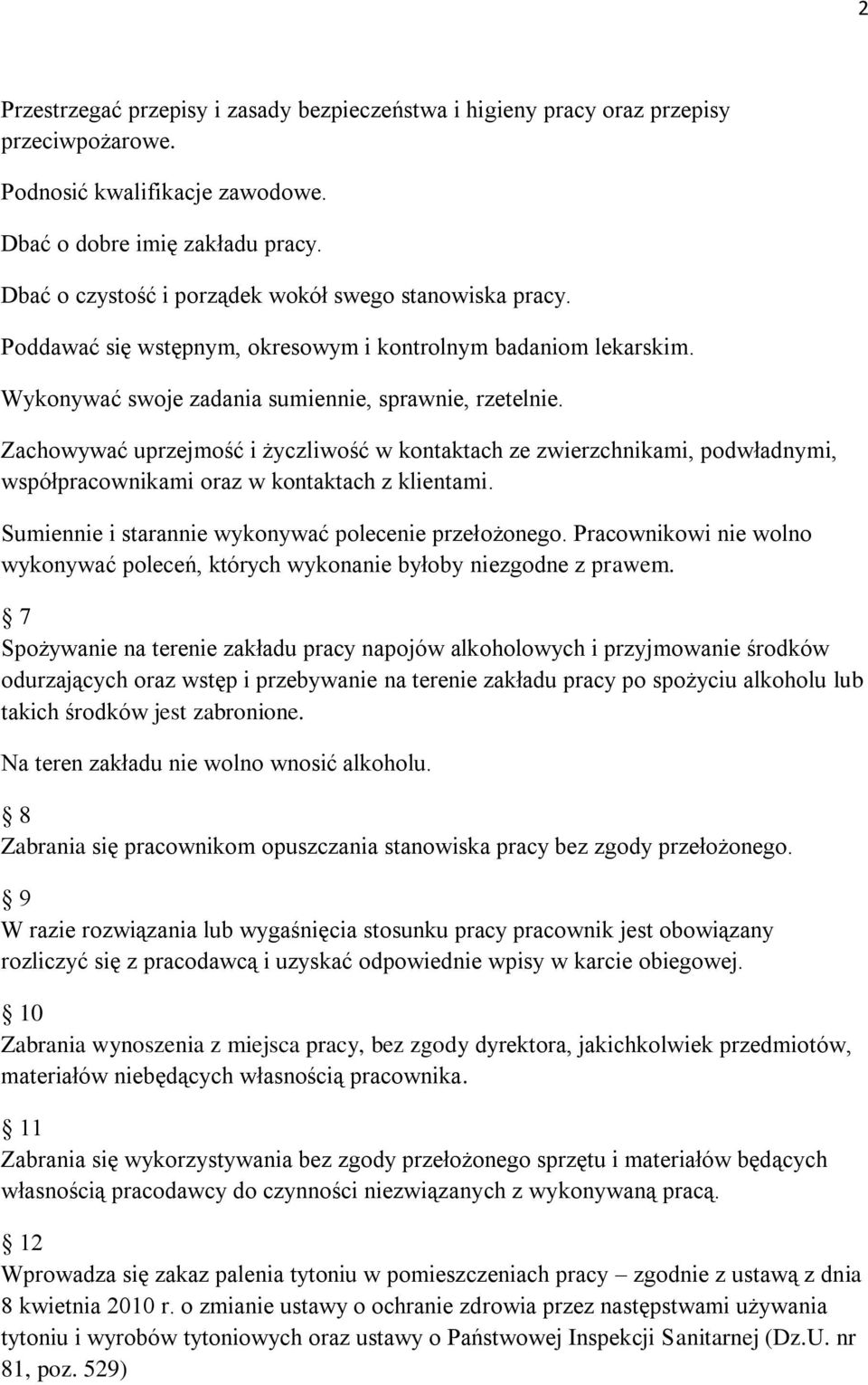 Zachowywać uprzejmość i życzliwość w kontaktach ze zwierzchnikami, podwładnymi, współpracownikami oraz w kontaktach z klientami. Sumiennie i starannie wykonywać polecenie przełożonego.