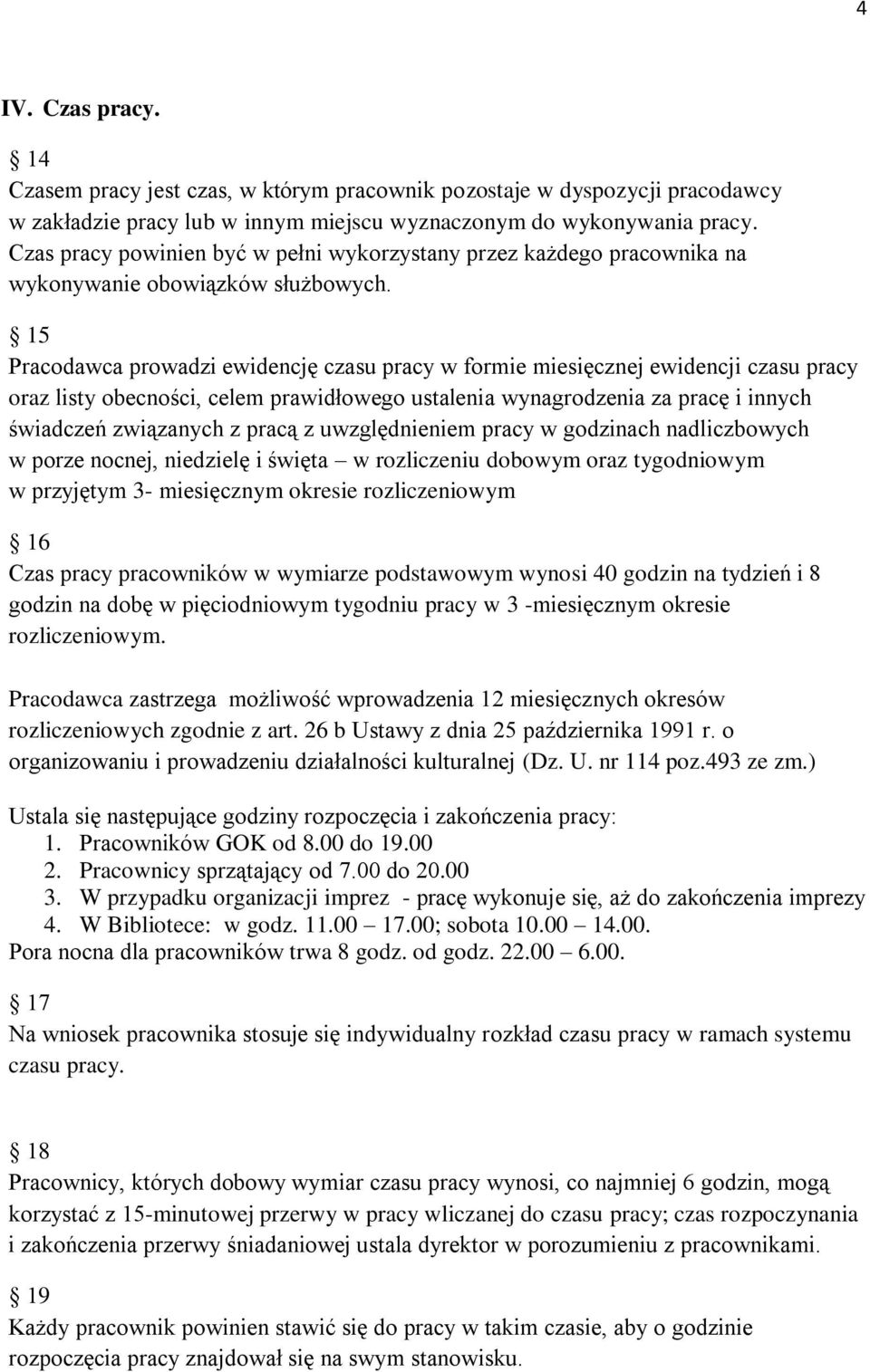 15 Pracodawca prowadzi ewidencję czasu pracy w formie miesięcznej ewidencji czasu pracy oraz listy obecności, celem prawidłowego ustalenia wynagrodzenia za pracę i innych świadczeń związanych z pracą