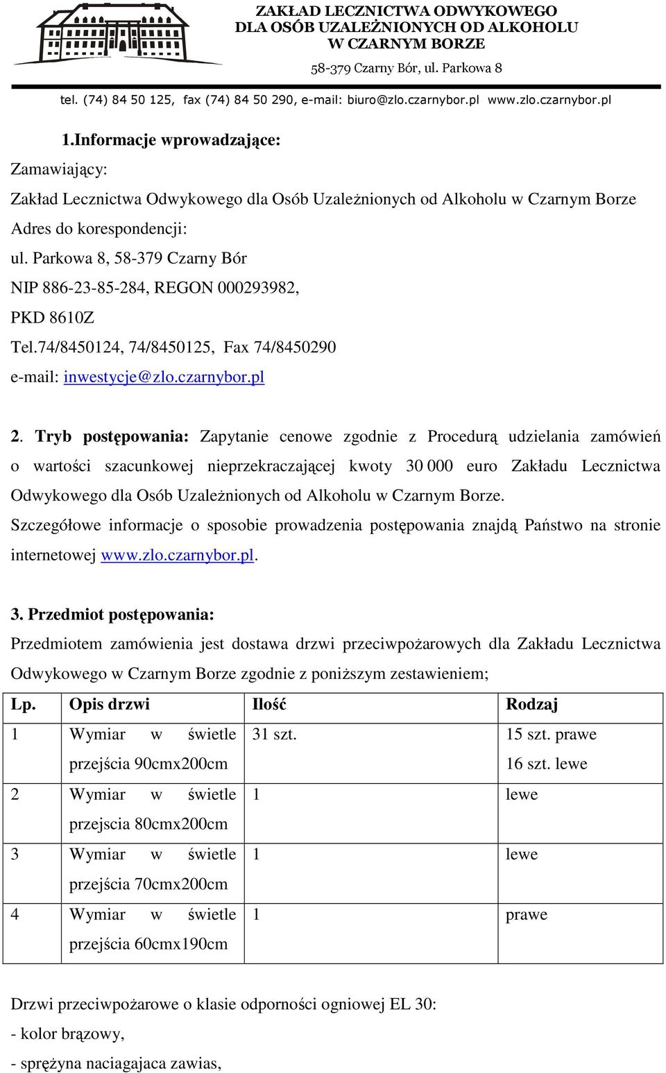 Tryb postępowania: Zapytanie cenowe zgodnie z Procedurą udzielania zamówień o wartości szacunkowej nieprzekraczającej kwoty 30 000 euro Zakładu Lecznictwa Odwykowego dla Osób Uzależnionych od