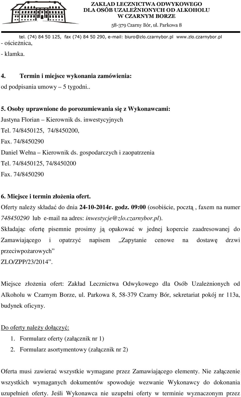 Oferty należy składać do dnia 24-10-2014r. godz. 09:00 (osobiście, pocztą, faxem na numer 748450290 lub e-mail na adres: inwestycje@zlo.czarnybor.pl).