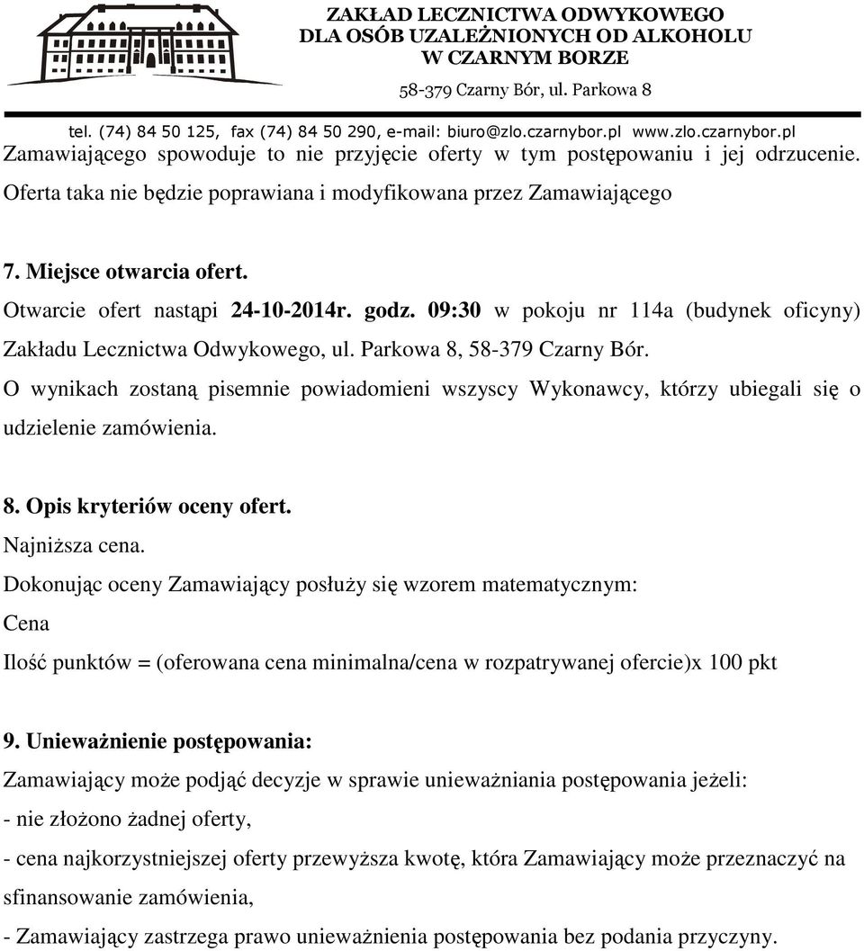 O wynikach zostaną pisemnie powiadomieni wszyscy Wykonawcy, którzy ubiegali się o udzielenie zamówienia. 8. Opis kryteriów oceny ofert. Najniższa cena.