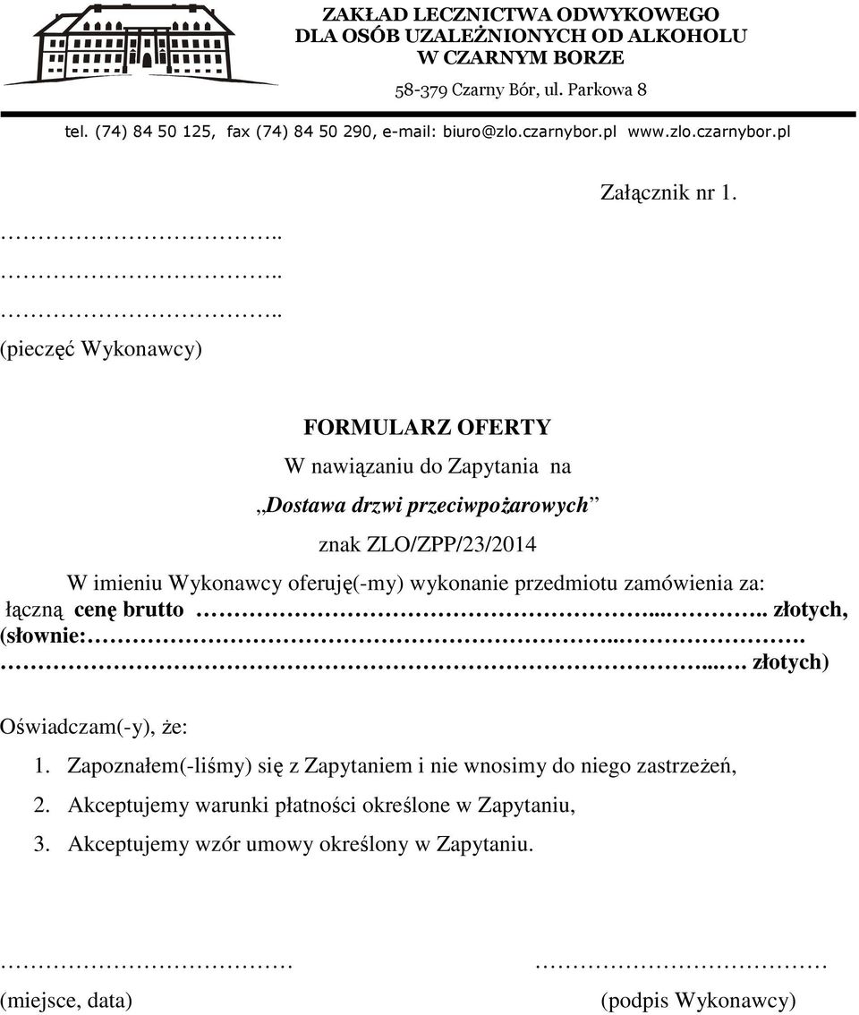 oferuję(-my) wykonanie przedmiotu zamówienia za: łączną cenę brutto... złotych, (słownie:... złotych) Oświadczam(-y), że: 1.