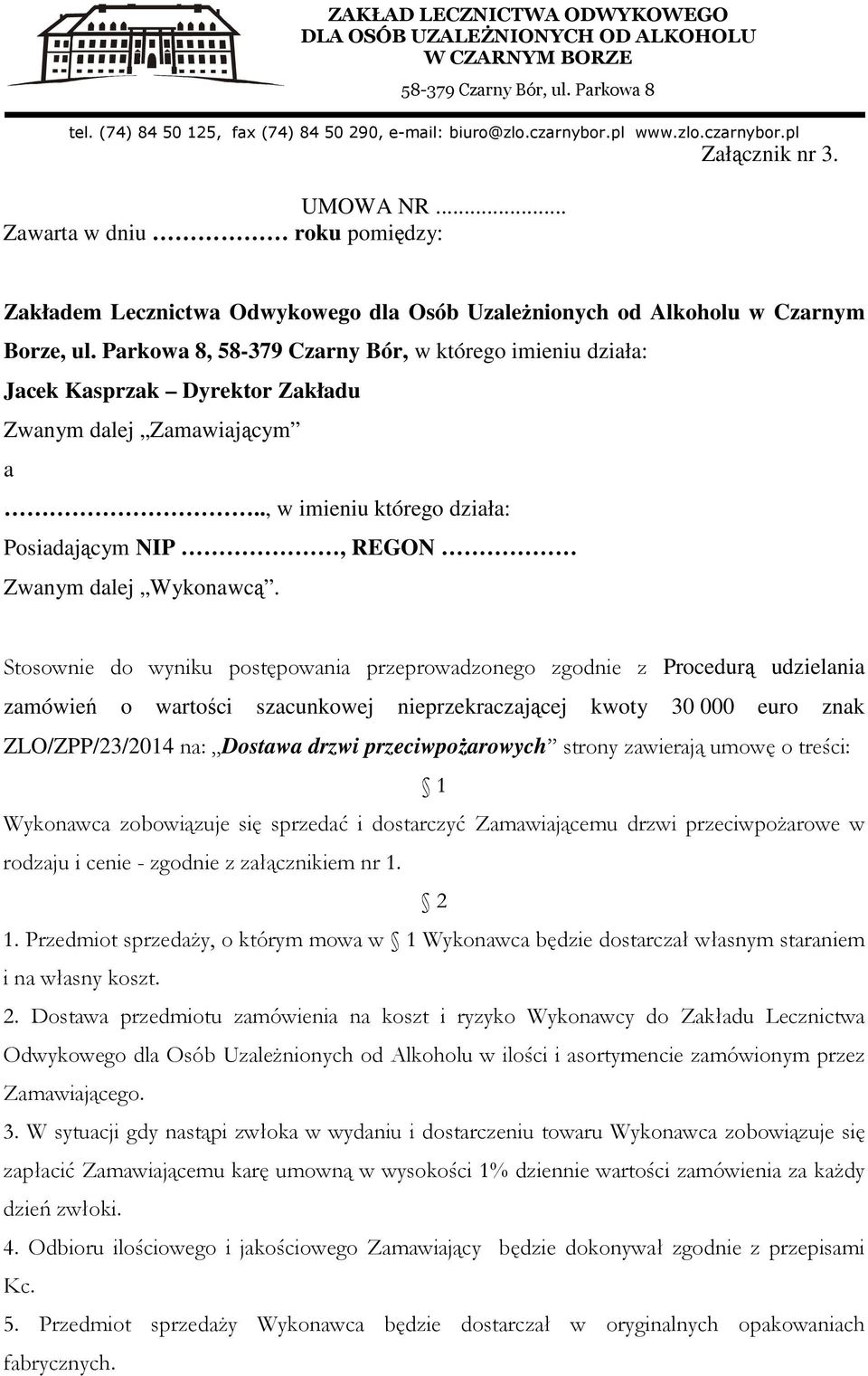 Stosownie do wyniku postępowania przeprowadzonego zgodnie z Procedurą udzielania zamówień o wartości szacunkowej nieprzekraczającej kwoty 30 000 euro znak ZLO/ZPP/23/2014 na: Dostawa drzwi