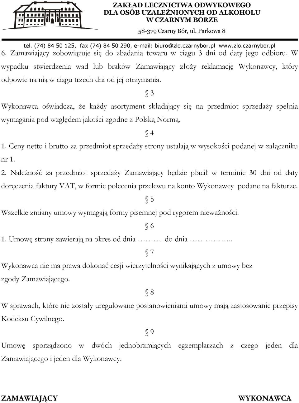 3 Wykonawca oświadcza, że każdy asortyment składający się na przedmiot sprzedaży spełnia wymagania pod względem jakości zgodne z Polską Normą. 4 1.