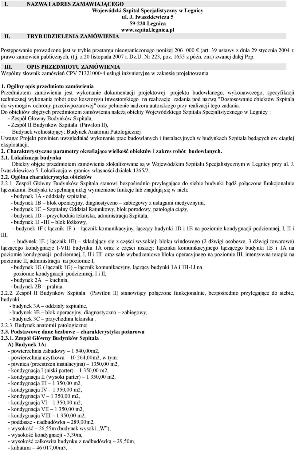 Dz.U. Nr 223, poz. 1655 z późn. zm.) zwanej dalej Pzp. III. OPIS PRZEDMIOTU ZAMÓWIENIA Wspólny słownik zamówień CPV 71321000-4 usługi inżynieryjne w zakresie projektowania 1.