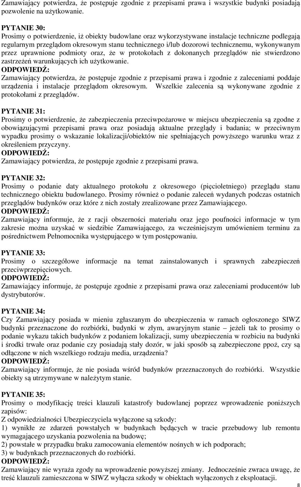 wykonywanym przez uprawnione podmioty oraz, że w protokołach z dokonanych przeglądów nie stwierdzono zastrzeżeń warunkujących ich użytkowanie.