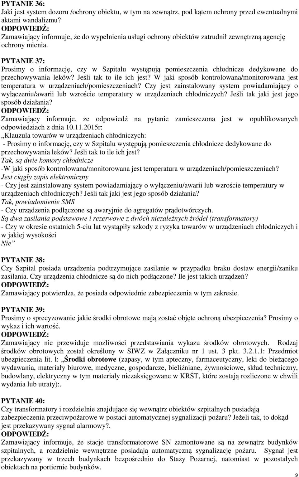 PYTANIE 37: Prosimy o informację, czy w Szpitalu występują pomieszczenia chłodnicze dedykowane do przechowywania leków? Jeśli tak to ile ich jest?