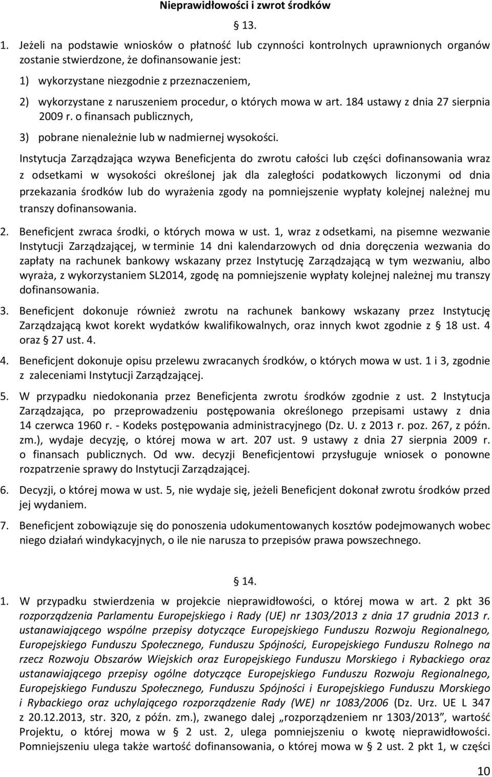 z naruszeniem procedur, o których mowa w art. 184 ustawy z dnia 27 sierpnia 2009 r. o finansach publicznych, 3) pobrane nienależnie lub w nadmiernej wysokości.