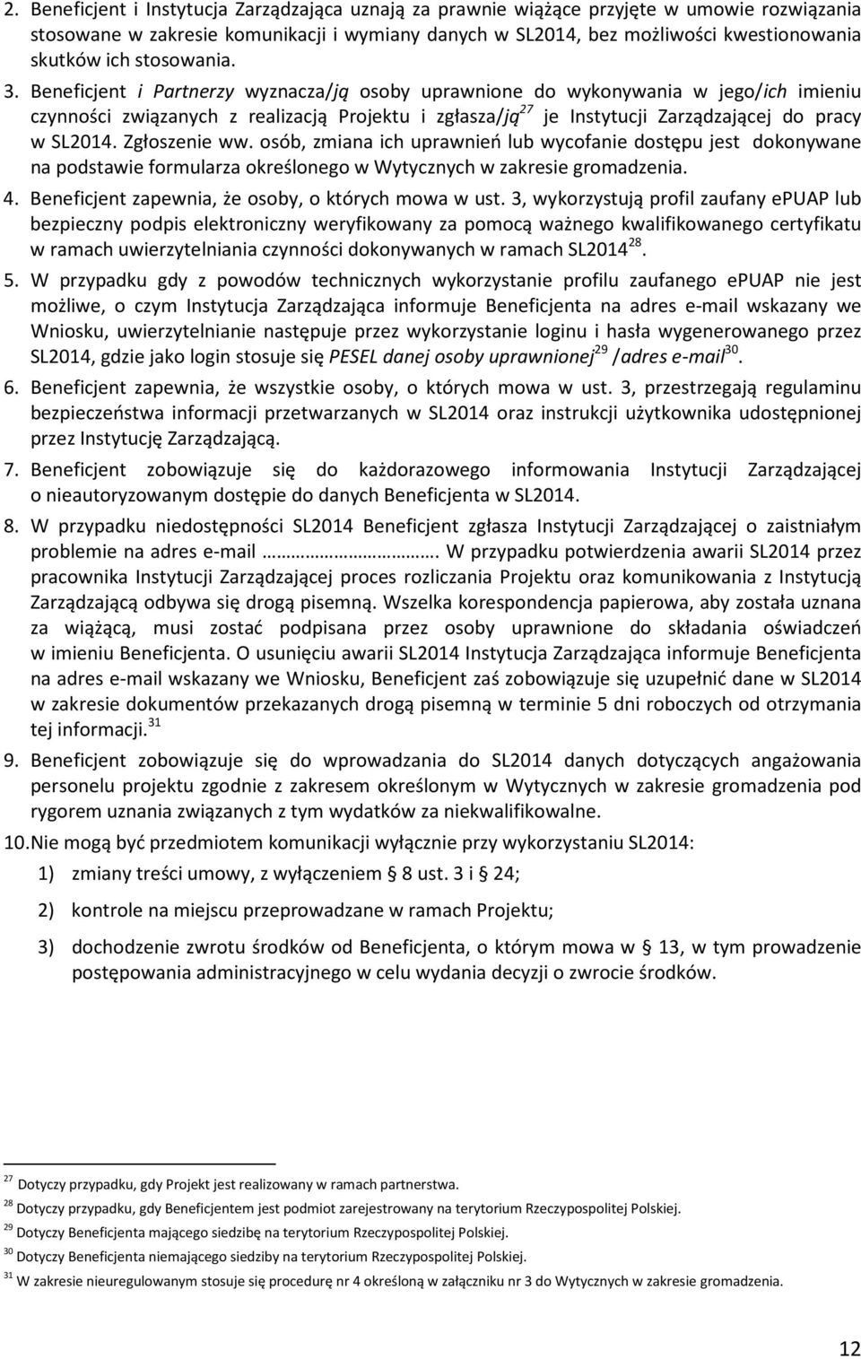 Beneficjent i Partnerzy wyznacza/ją osoby uprawnione do wykonywania w jego/ich imieniu czynności związanych z realizacją Projektu i zgłasza/ją 27 je Instytucji Zarządzającej do pracy w SL2014.