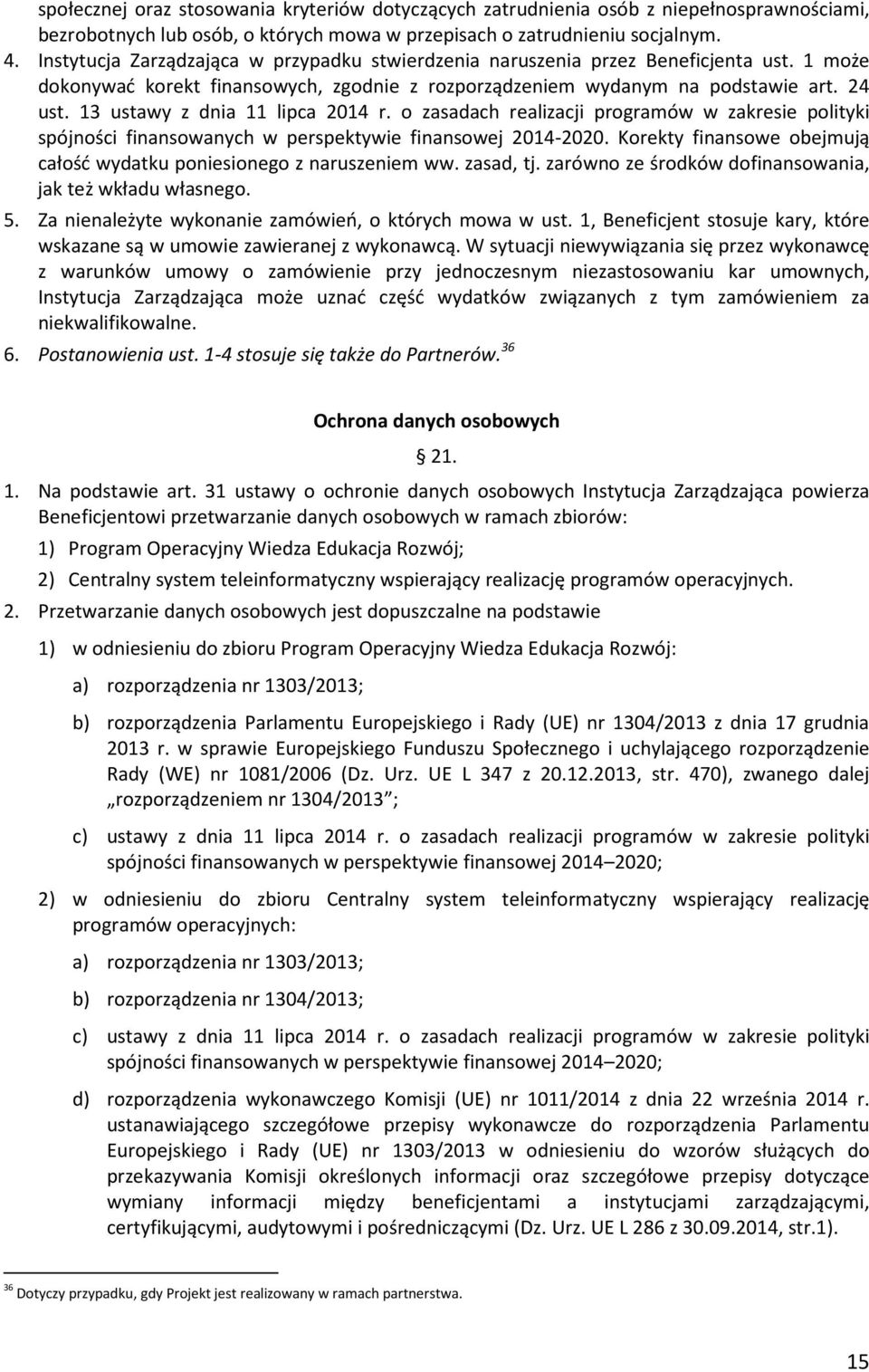 13 ustawy z dnia 11 lipca 2014 r. o zasadach realizacji programów w zakresie polityki spójności finansowanych w perspektywie finansowej 2014-2020.