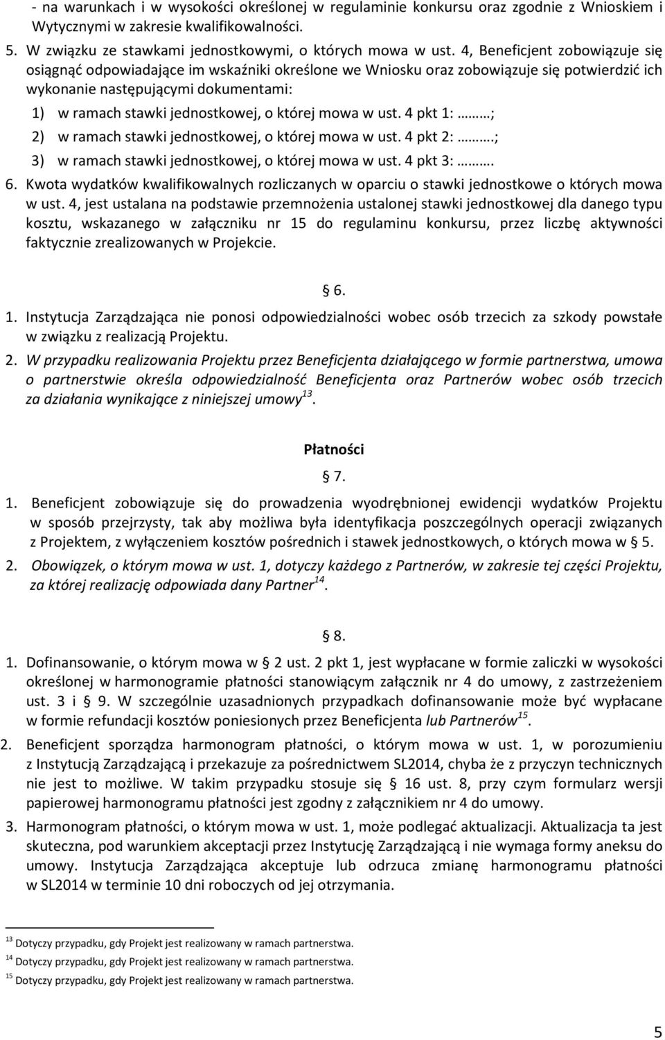 której mowa w ust. 4 pkt 1: ; 2) w ramach stawki jednostkowej, o której mowa w ust. 4 pkt 2:.; 3) w ramach stawki jednostkowej, o której mowa w ust. 4 pkt 3:. 6.