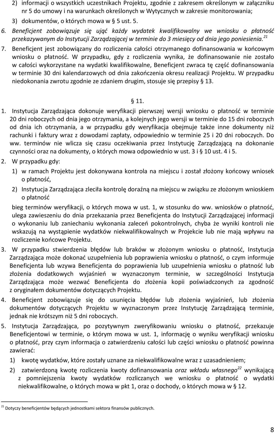 21 7. Beneficjent jest zobowiązany do rozliczenia całości otrzymanego dofinansowania w końcowym wniosku o płatność.