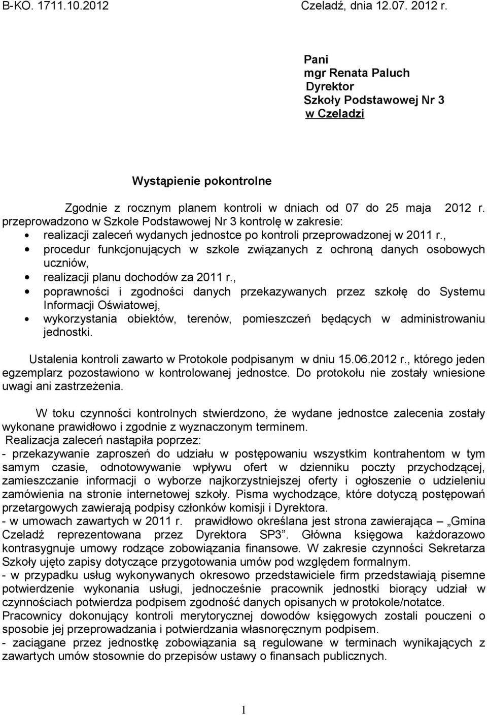 przeprowadzono w Szkole Podstawowej Nr 3 kontrolę w zakresie: realizacji zaleceń wydanych jednostce po kontroli przeprowadzonej w 2011 r.