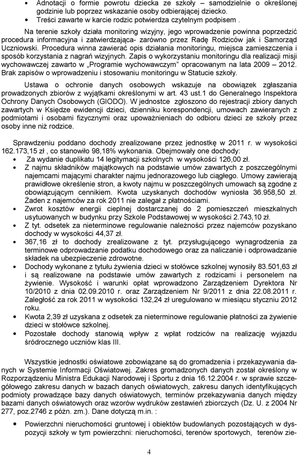 Procedura winna zawierać opis działania monitoringu, miejsca zamieszczenia i sposób korzystania z nagrań wizyjnych.
