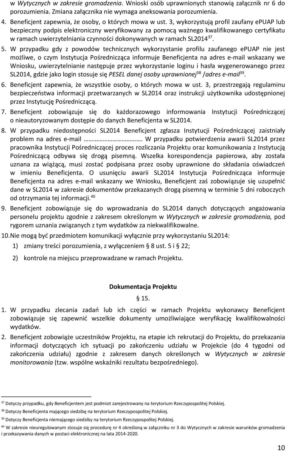 3, wykorzystują profil zaufany epuap lub bezpieczny podpis elektroniczny weryfikowany za pomocą ważnego kwalifikowanego certyfikatu w ramach uwierzytelniania czynności dokonywanych w ramach SL2014 37.