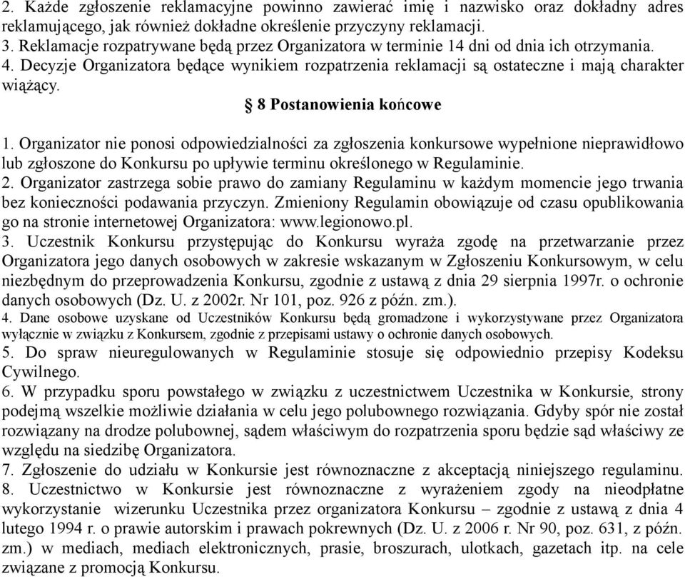 8 Postanowienia końcowe 1. Organizator nie ponosi odpowiedzialności za zgłoszenia konkursowe wypełnione nieprawidłowo lub zgłoszone do Konkursu po upływie terminu określonego w Regulaminie. 2.