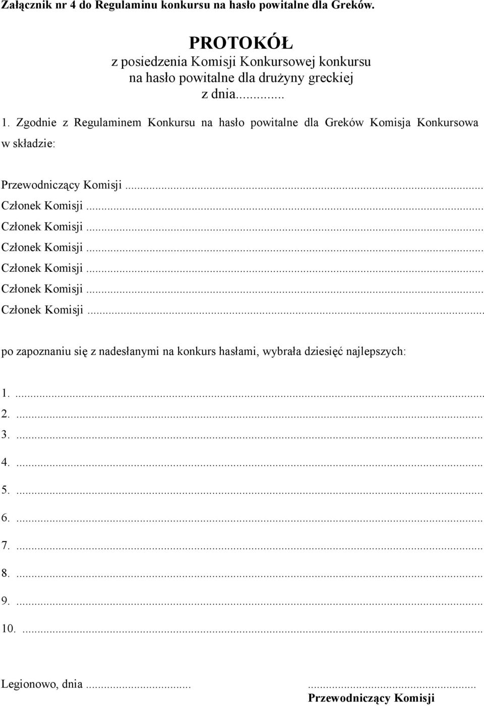 Zgodnie z Regulaminem Konkursu na hasło powitalne dla Greków Komisja Konkursowa w składzie: Przewodniczący Komisji.