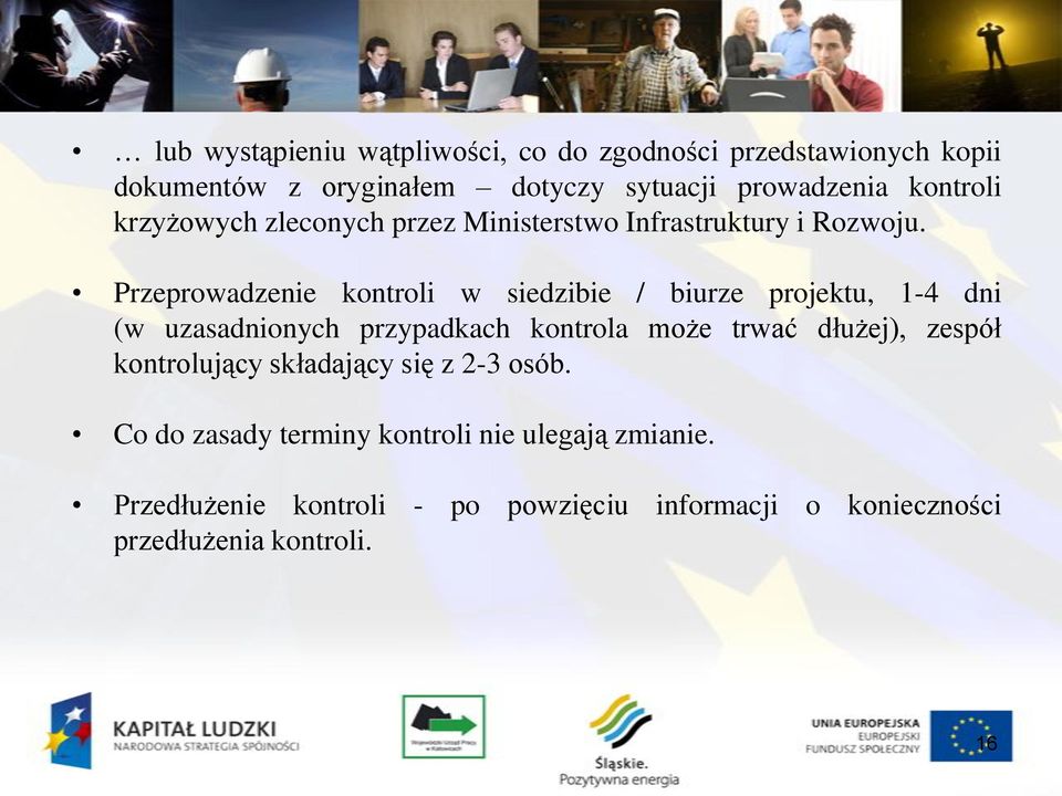 Przeprowadzenie kontroli w siedzibie / biurze projektu, 1-4 dni (w uzasadnionych przypadkach kontrola może trwać dłużej),