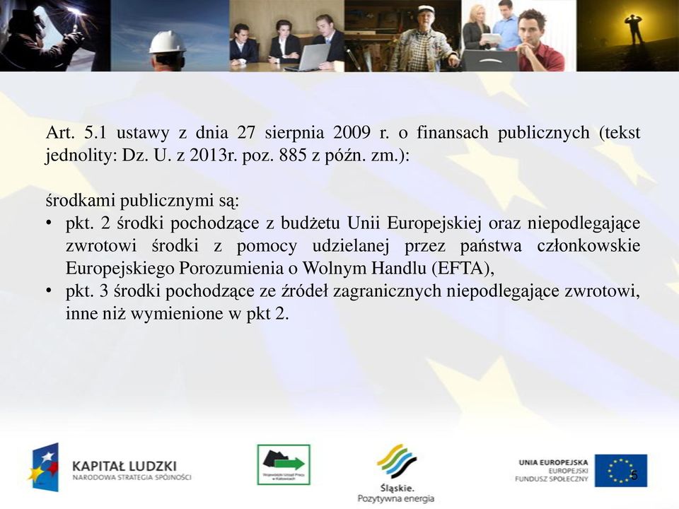 2 środki pochodzące z budżetu Unii Europejskiej oraz niepodlegające zwrotowi środki z pomocy udzielanej przez