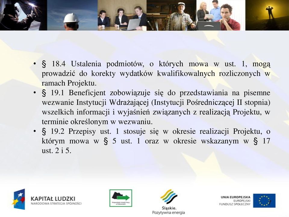 1 Beneficjent zobowiązuje się do przedstawiania na pisemne wezwanie Instytucji Wdrażającej (Instytucji Pośredniczącej II