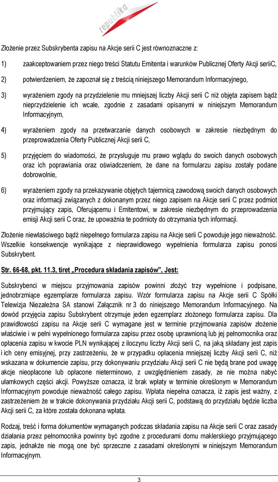 zasadami opisanymi w niniejszym Memorandum Informacyjnym, 4) wyraŝeniem zgody na przetwarzanie danych osobowych w zakresie niezbędnym do przeprowadzenia Oferty Publicznej Akcji serii C, 5) przyjęciem