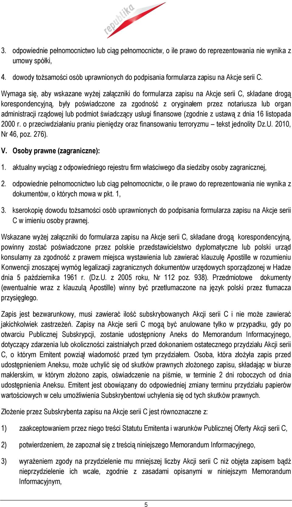 rządowej lub podmiot świadczący usługi finansowe (zgodnie z ustawą z dnia 16 listopada 2000 r. o przeciwdziałaniu praniu pieniędzy oraz finansowaniu terroryzmu tekst jednolity Dz.U. 2010, Nr 46, poz.