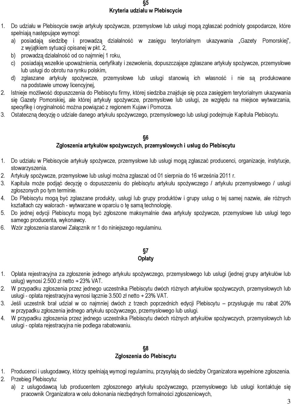 zasięgu terytorialnym ukazywania Gazety Pomorskiej, z wyjątkiem sytuacji opisanej w pkt.