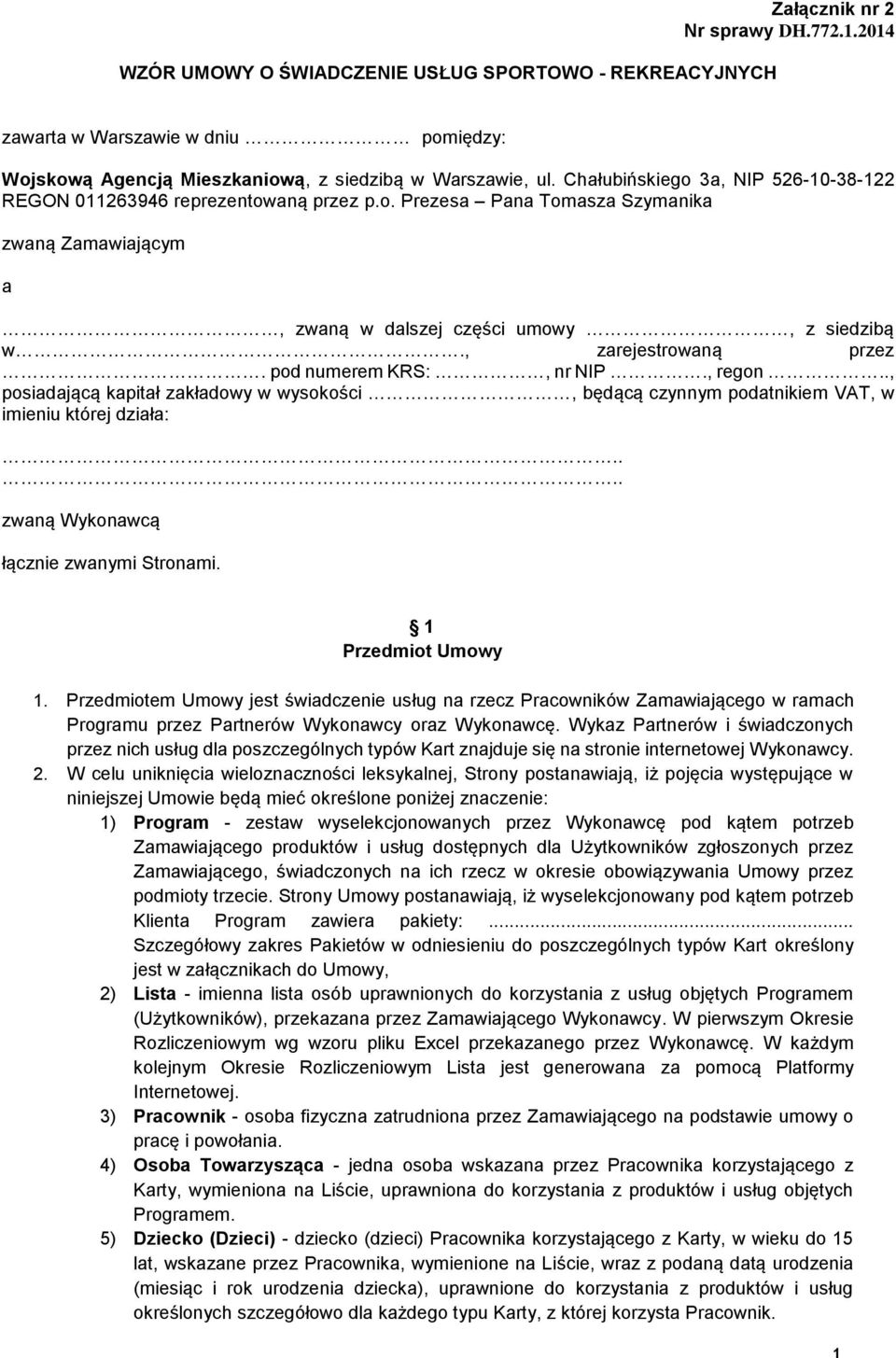 pod numerem KRS:, nr NIP., regon.., posiadającą kapitał zakładowy w wysokości, będącą czynnym podatnikiem VAT, w imieniu której działa:.... zwaną Wykonawcą łącznie zwanymi Stronami.