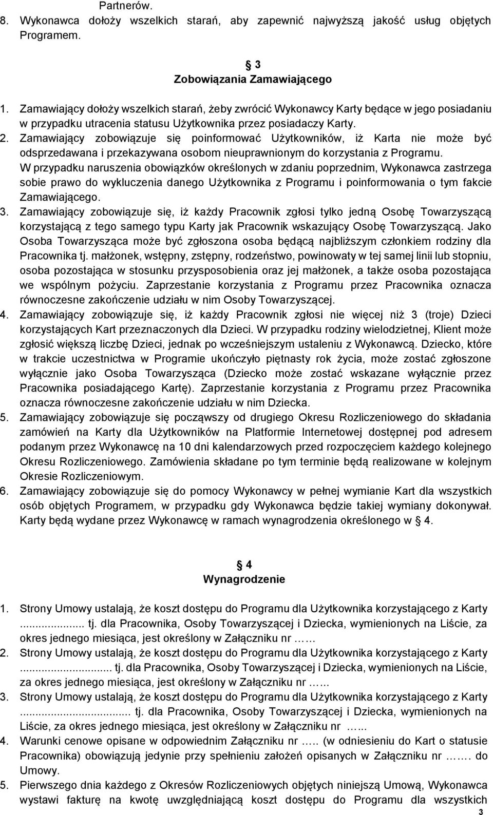Zamawiający zobowiązuje się poinformować Użytkowników, iż Karta nie może być odsprzedawana i przekazywana osobom nieuprawnionym do korzystania z Programu.