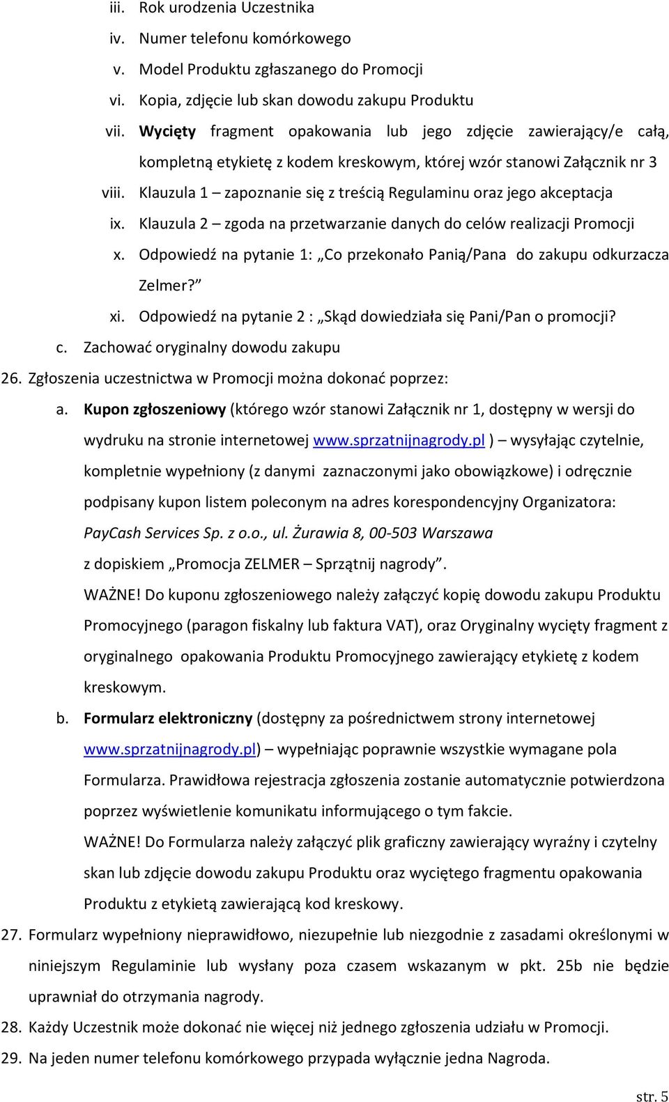 Klauzula 1 zapoznanie się z treścią Regulaminu oraz jego akceptacja ix. Klauzula 2 zgoda na przetwarzanie danych do celów realizacji Promocji x.