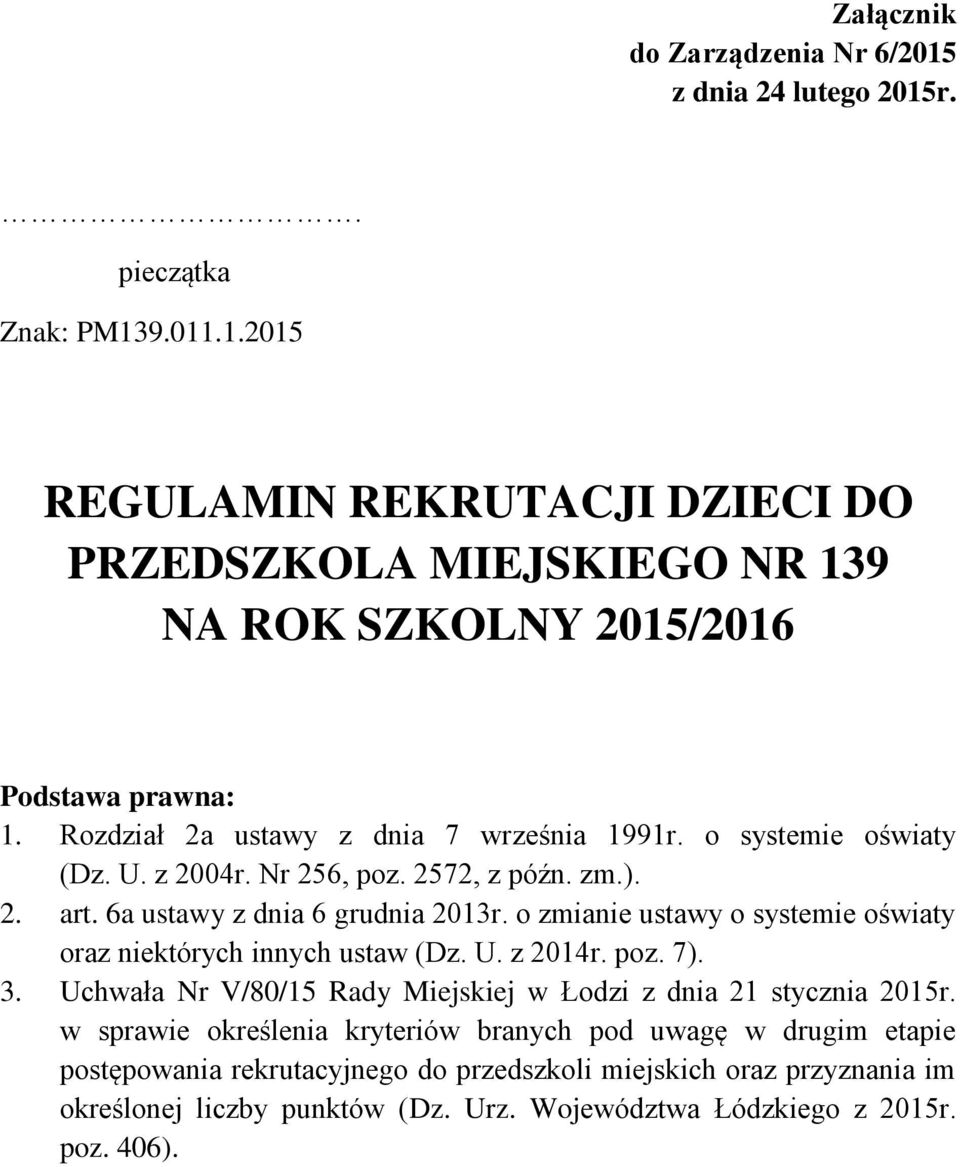 o zmianie ustawy o systemie oświaty oraz niektórych innych ustaw (Dz. U. z 2014r. poz. 7). 3. Uchwała Nr V/80/15 Rady Miejskiej w Łodzi z dnia 21 stycznia 2015r.