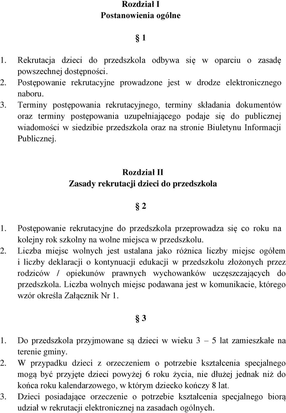 Terminy postępowania rekrutacyjnego, terminy składania dokumentów oraz terminy postępowania uzupełniającego podaje się do publicznej wiadomości w siedzibie przedszkola oraz na stronie Biuletynu