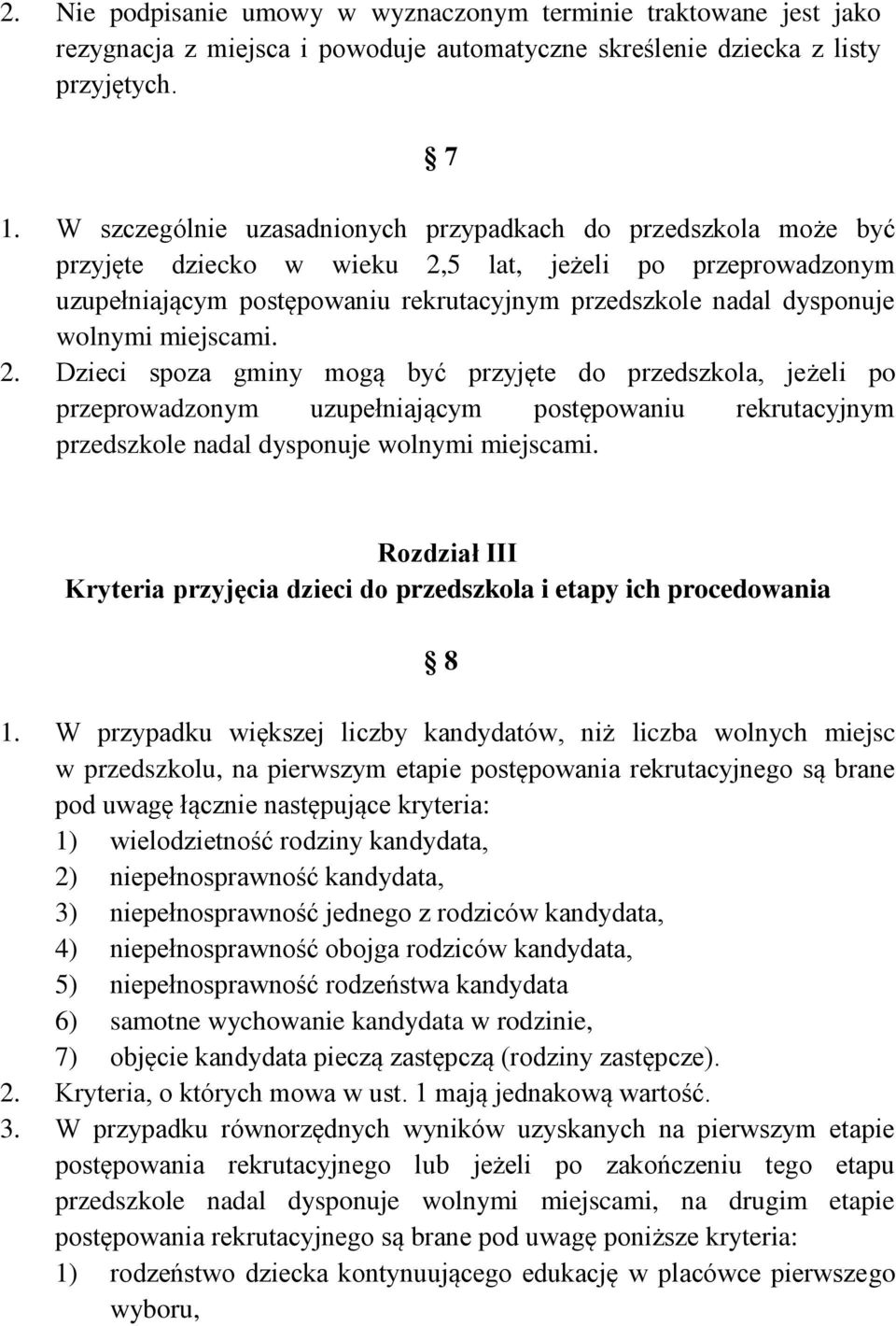 wolnymi miejscami. 2. Dzieci spoza gminy mogą być przyjęte do przedszkola, jeżeli po przeprowadzonym uzupełniającym postępowaniu rekrutacyjnym przedszkole nadal dysponuje wolnymi miejscami.