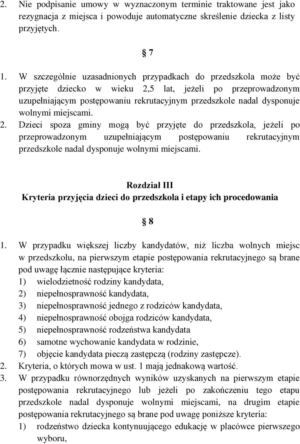 wolnymi miejscami. 2. Dzieci spoza gminy mogą być przyjęte do przedszkola, jeżeli po przeprowadzonym uzupełniającym postępowaniu rekrutacyjnym przedszkole nadal dysponuje wolnymi miejscami.