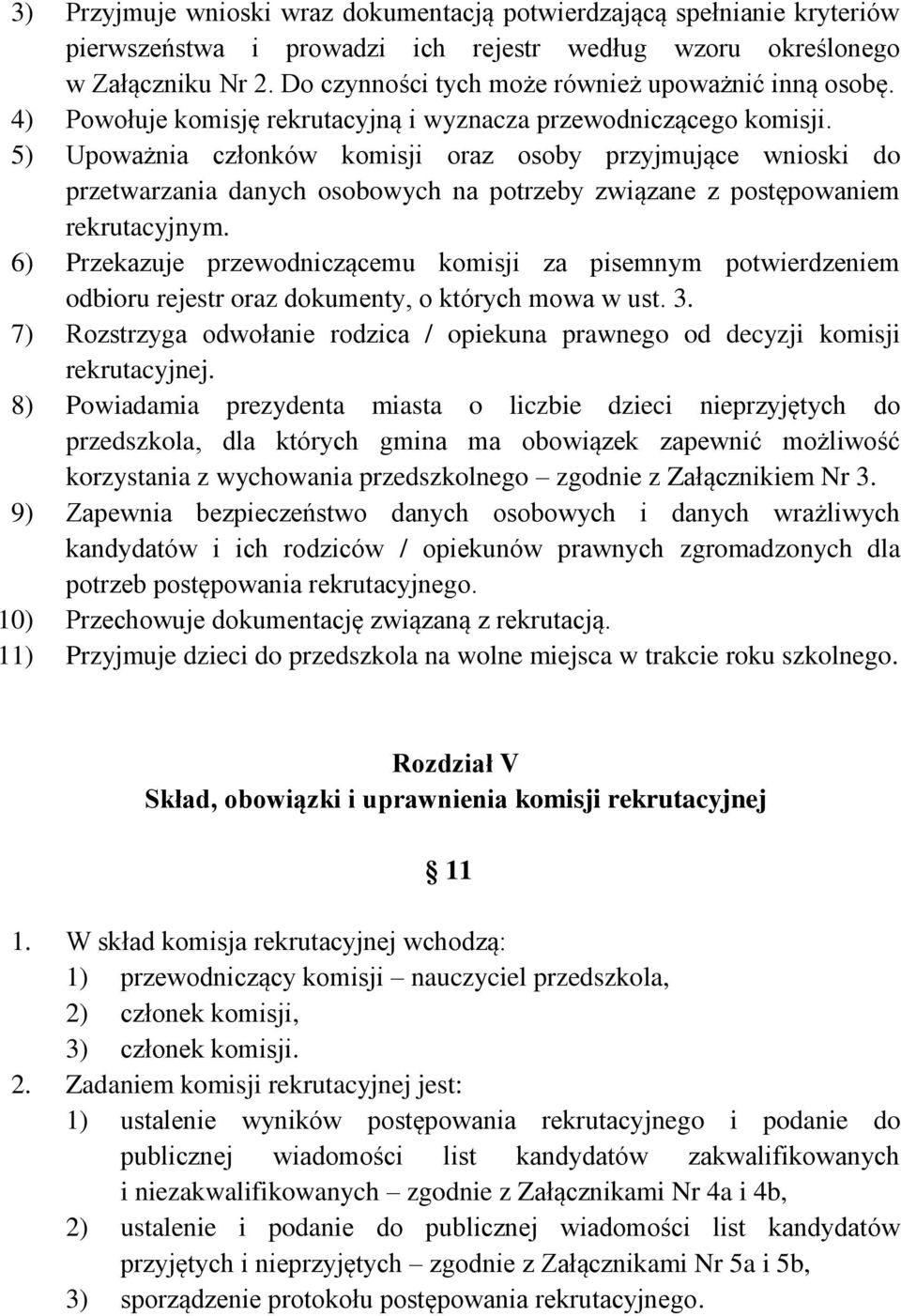 5) Upoważnia członków komisji oraz osoby przyjmujące wnioski do przetwarzania danych osobowych na potrzeby związane z postępowaniem rekrutacyjnym.