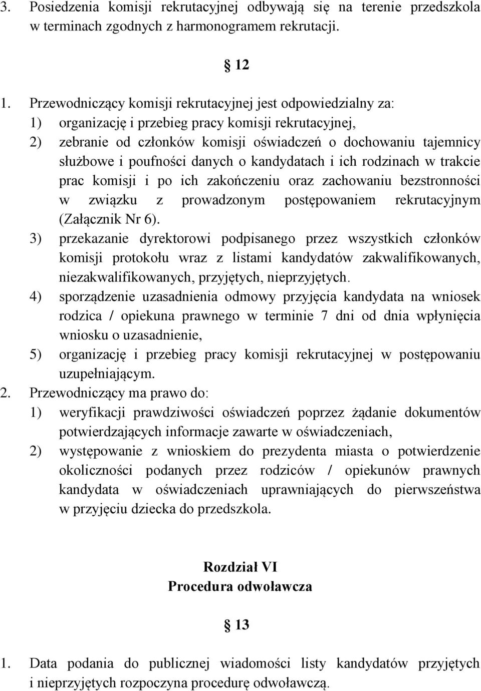 poufności danych o kandydatach i ich rodzinach w trakcie prac komisji i po ich zakończeniu oraz zachowaniu bezstronności w związku z prowadzonym postępowaniem rekrutacyjnym (Załącznik Nr 6).