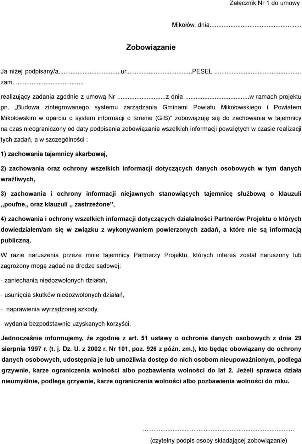 nieograniczony od daty podpisania zobowiązania wszelkich informacji powziętych w czasie realizacji tych zadań, a w szczególności : 1) zachowania tajemnicy skarbowej, 2) zachowania oraz ochrony