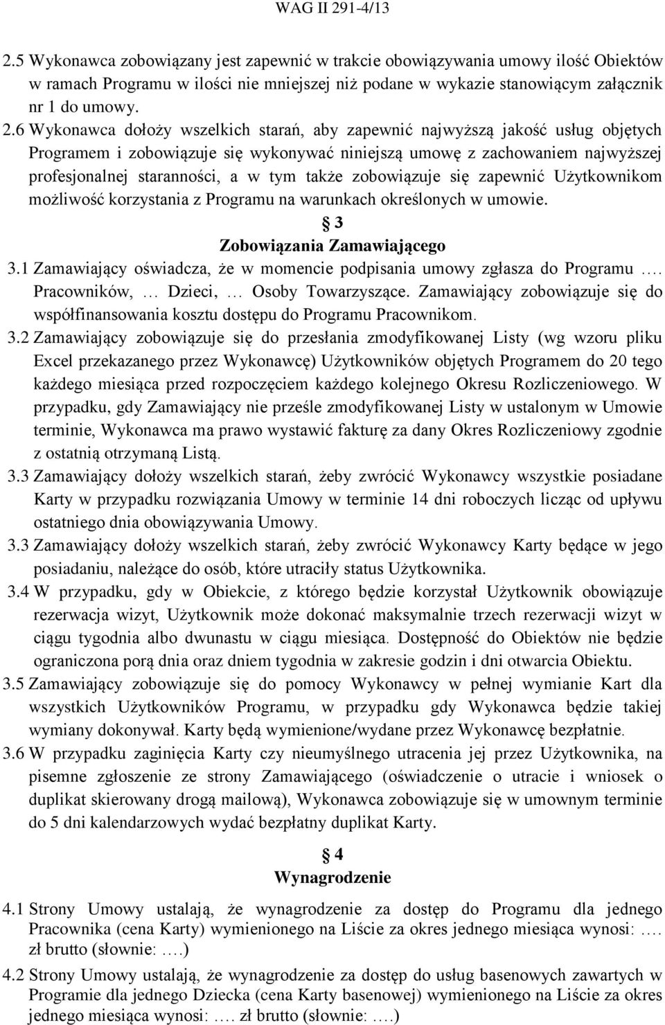 także zobowiązuje się zapewnić Użytkownikom możliwość korzystania z Programu na warunkach określonych w umowie. 3 Zobowiązania Zamawiającego 3.