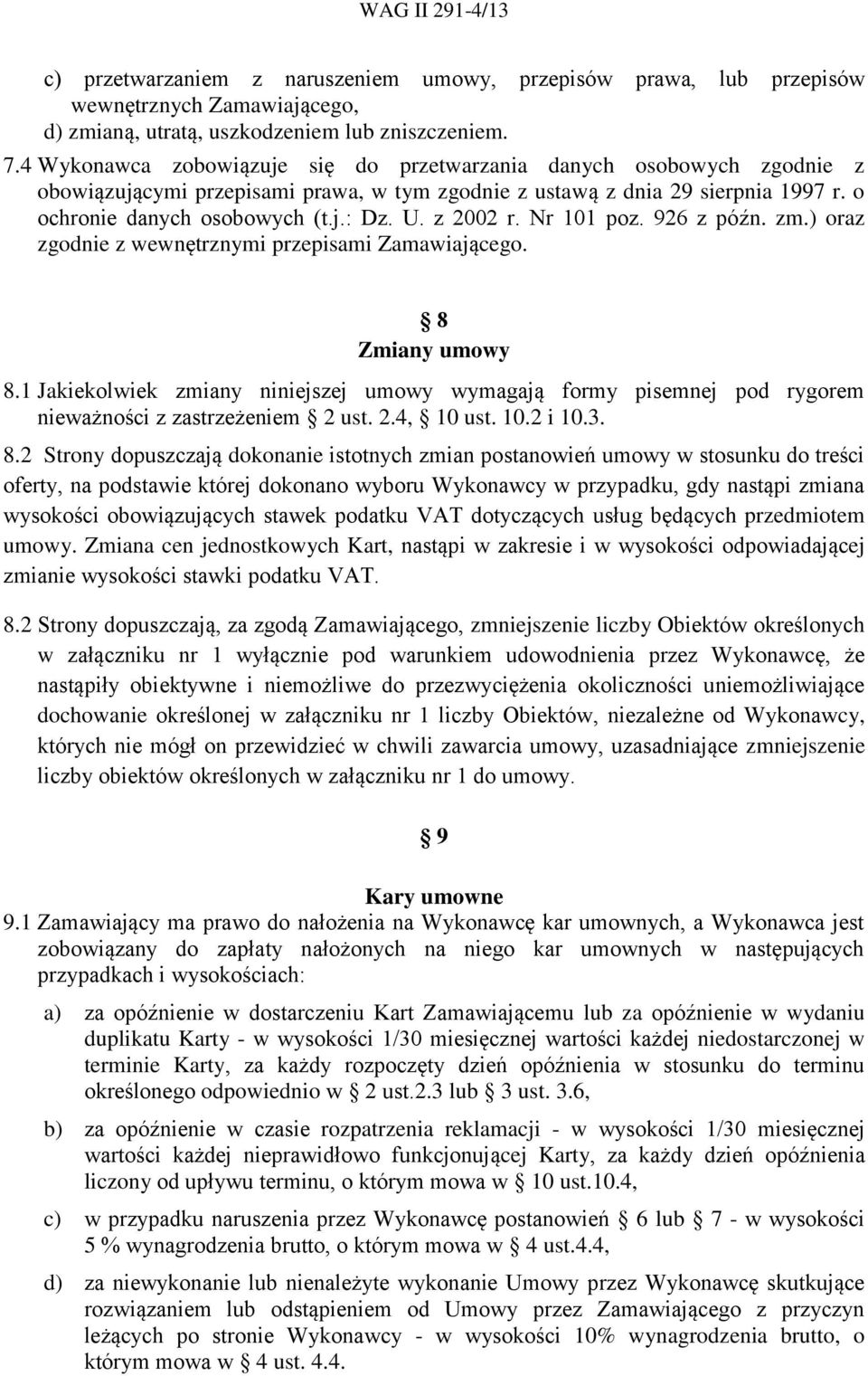 z 2002 r. Nr 101 poz. 926 z późn. zm.) oraz zgodnie z wewnętrznymi przepisami Zamawiającego. 8 Zmiany umowy 8.