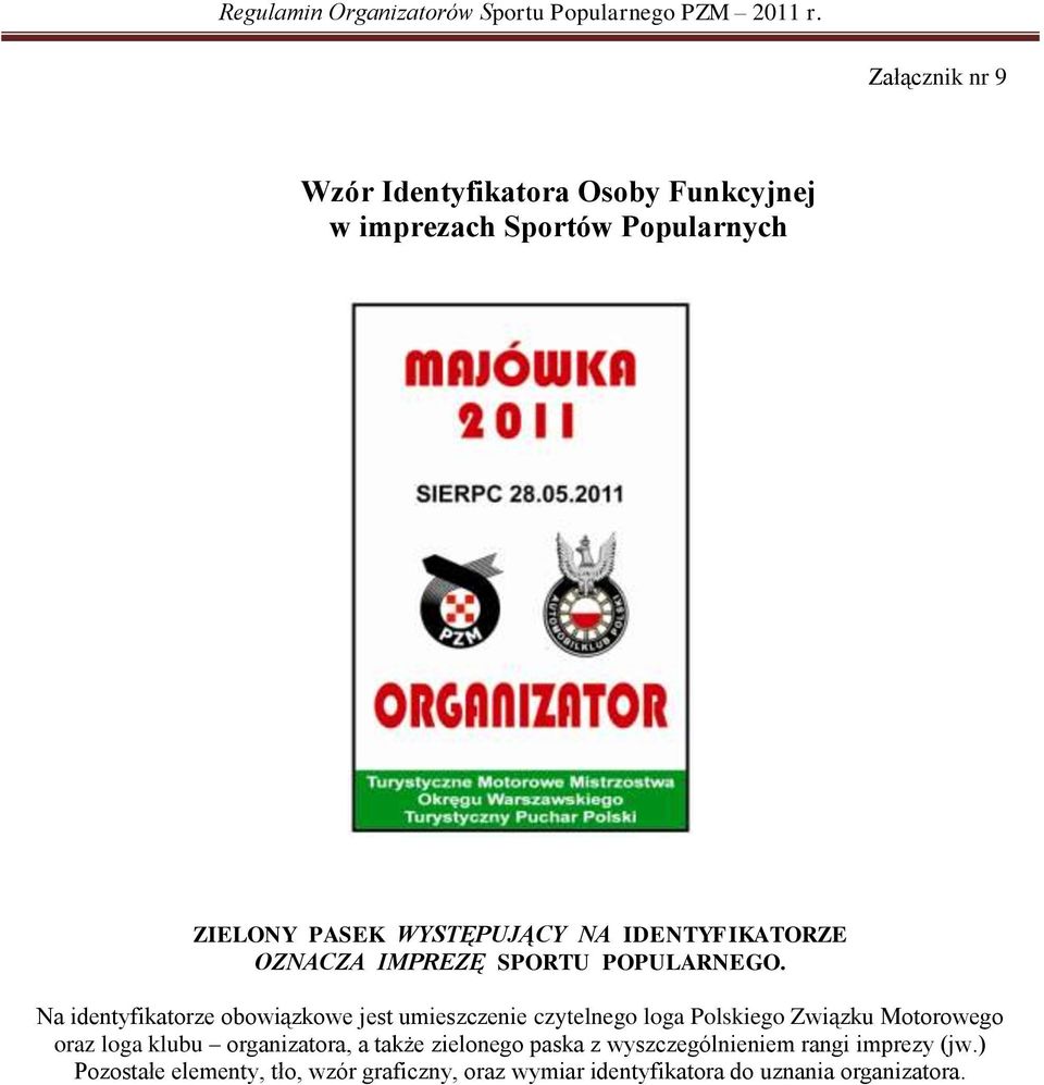 Na identyfikatorze obowiązkowe jest umieszczenie czytelnego loga Polskiego Związku Motorowego oraz loga klubu