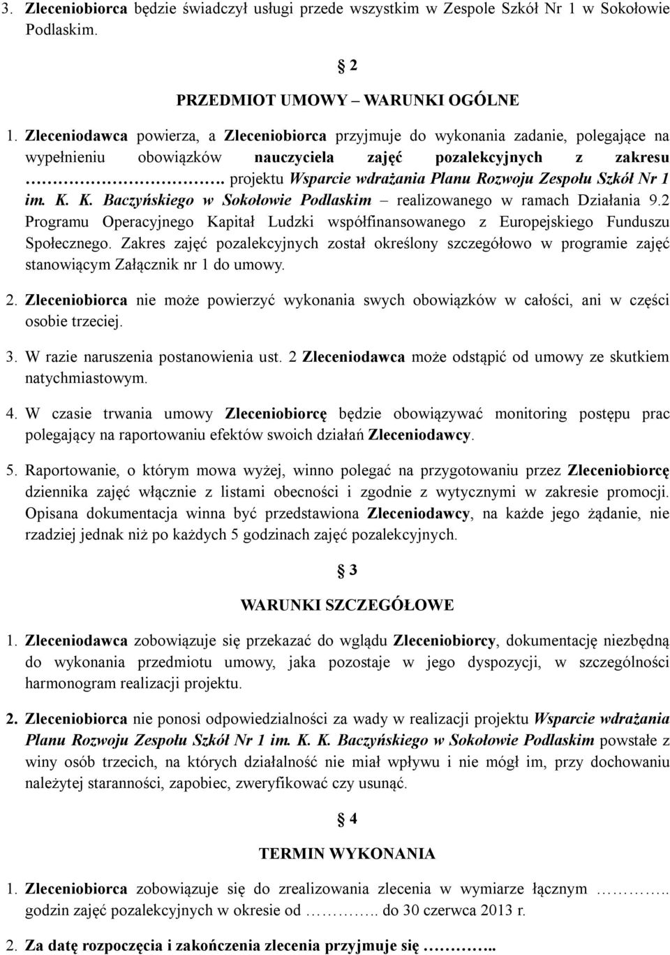 projektu Wsparcie wdrażania Planu Rozwoju Zespołu Szkół Nr 1 im. K. K. Baczyńskiego w Sokołowie Podlaskim realizowanego w ramach Działania 9.