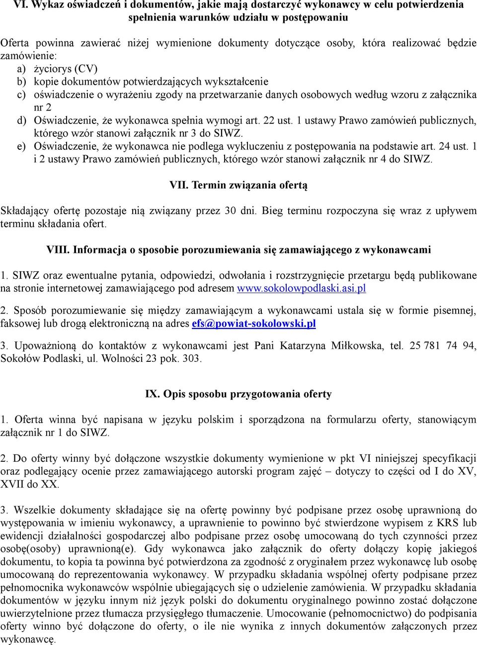 nr 2 d) Oświadczenie, że wykonawca spełnia wymogi art. 22 ust. 1 ustawy Prawo zamówień publicznych, którego wzór stanowi załącznik nr 3 do SIWZ.