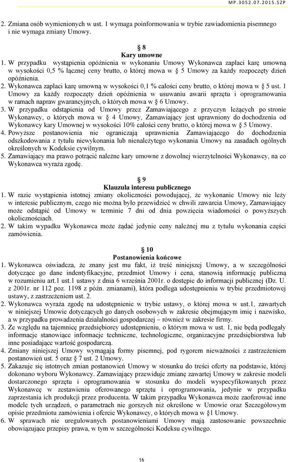 Wykonawca zapłaci karę umowną w wysokości 0,1 % całości ceny brutto, o której mowa w 5 ust.