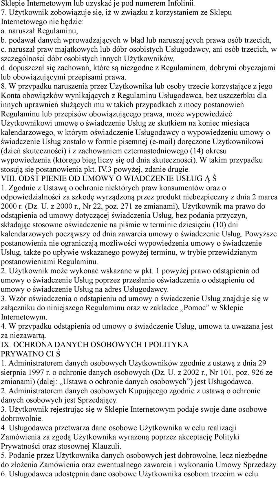 naruszał praw majątkowych lub dóbr osobistych Usługodawcy, ani osób trzecich, w szczególności dóbr osobistych innych Użytkowników, d.