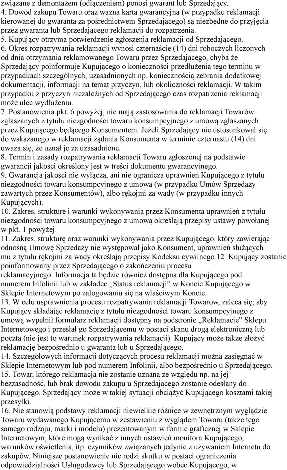 do rozpatrzenia. 5. Kupujący otrzyma potwierdzenie zgłoszenia reklamacji od Sprzedającego. 6.