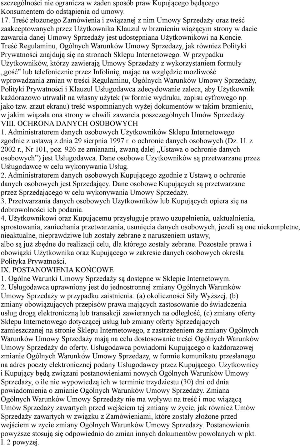 Użytkownikowi na Koncie. Treść Regulaminu, Ogólnych Warunków Umowy Sprzedaży, jak również Polityki Prywatności znajdują się na stronach Sklepu Internetowego.