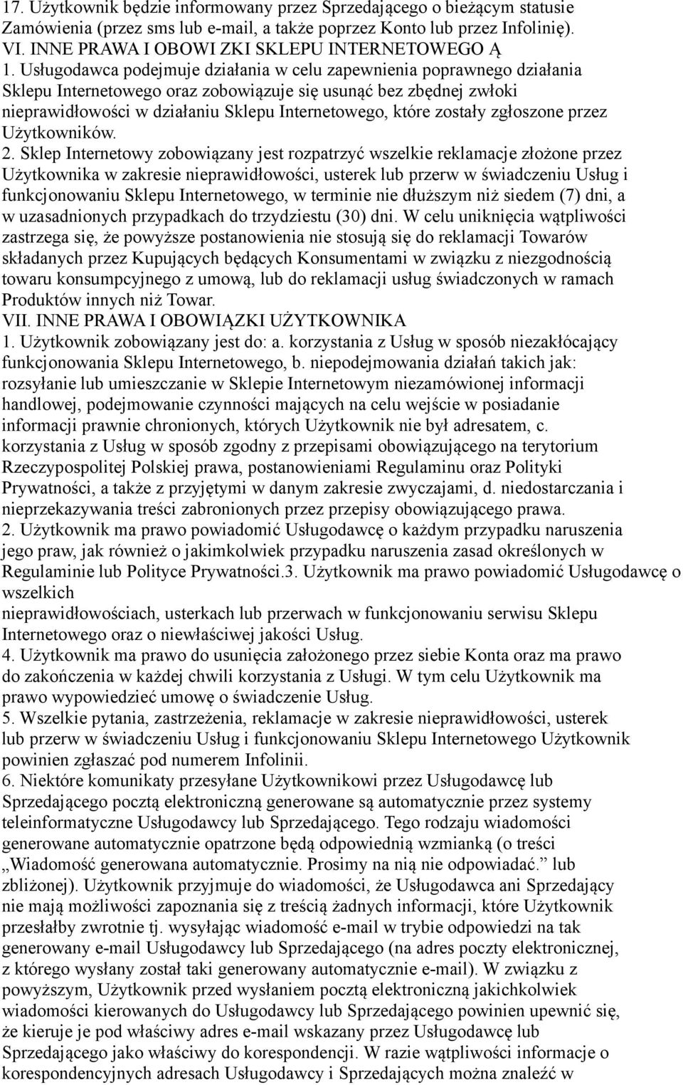Usługodawca podejmuje działania w celu zapewnienia poprawnego działania Sklepu Internetowego oraz zobowiązuje się usunąć bez zbędnej zwłoki nieprawidłowości w działaniu Sklepu Internetowego, które